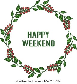 Card or banner of happy weekend, with design plants of leaf floral frame. Vector