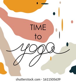 Card, banner, poster, sticker, background with abstraction and the text "time to yoga". Vector illustration.