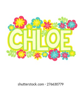 Card with beautiful name Chloe in flowers. Female name decorative lettering type design.