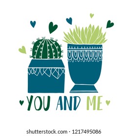 Card cactus pot and succulent in sketch style. Flat drawing element design. Decoration collection plant.Text You and me Vector illustration.