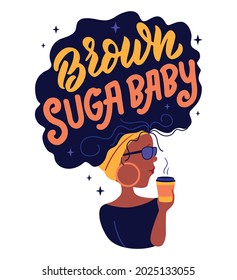 The card with cartoon afro girl and hand-drawn quote. The lettering phrase - Brown sugar baby. Black queen with coffee. Good for girl day designs. Vector illustration