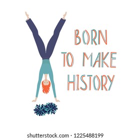 Card with cheerleader and quote "Born to make history", vector, hand lettering