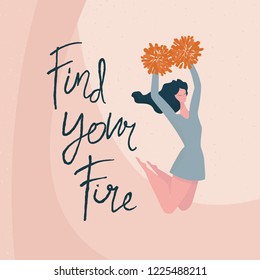 Card with cheerleader and quote "Find your fire", vector, hand lettering