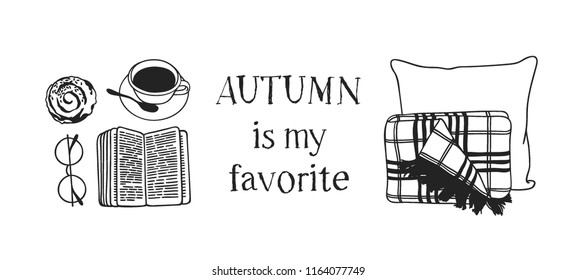 Card with cozy things. Hand drawn Autumn illustration. Creative ink art work. Actual vector Drawing glasses, coffee, book, bun, plaid, pillow and text about Fall Season: AUTUMN IS MY FAVORITE