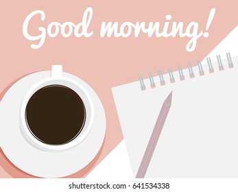 Card with cup of coffee, pencil, notebook and text Good morning