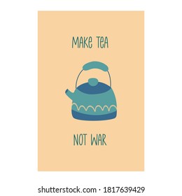 Card with cute blue teapot and the inscription make tea not war. Postcard or poster. Colorful cartoon vector illustration on beige background