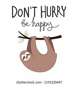 Card with cute sloth in cartoon style with lettering Don't Hurry Be Happy