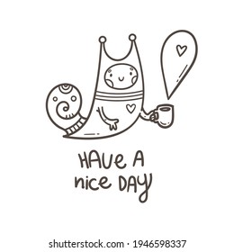 Card with  cute snail  and mug of coffee. A funny slug keeps at  cup of tea. Print with Joyful animal. Vector contour image.