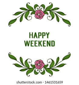 Card decor of happy weekend with rose pink flower frame and green leaves. Vector