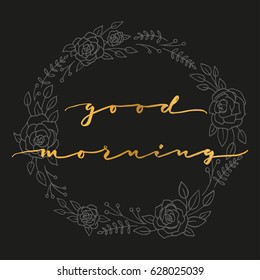 Card with decoration of wreath red roses and berries. Cute lettering "Good morning" inside frame. Hand drawn illustration. Vector.