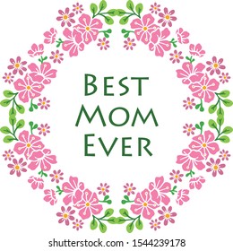 Card design best mom ever, with cute pink flower frame background. Vector