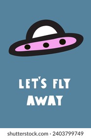 Card design. UFO. Phrase - Let's fly away. Vector flat illustration.