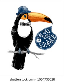 Card with hand drawn dressed up toucan hipster with phrase say hello to summer. Can be used as greeting card, placard, poster, invitation or banner. Vector illustration