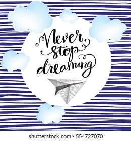 Card with hand drawn lettering "Never stop dreaming" vector art. Modern brush calligraphy with ink illustration. Motivational phrase for your design.