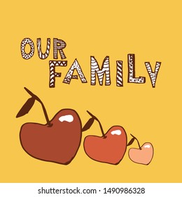 Card with hand drawn lettering Our Family and 3 apple on orange background. Vector postcard.