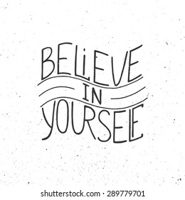 Card with hand drawn typography design element for greeting cards, posters and print. Believe in yourself isolated on white background 