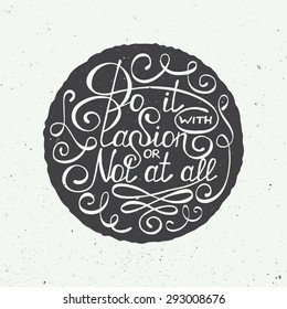 Card with hand drawn typography design element for greeting cards, posters and print. Do it with passion or not at all in circle isolated on white background in vintage style
