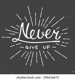 Card with hand drawn typography design element for greeting cards, posters and print. Never give up isolated on vintage background