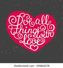 Card with hand drawn typography design element for greeting cards, posters and print. Love all things with love in heart on vintage background