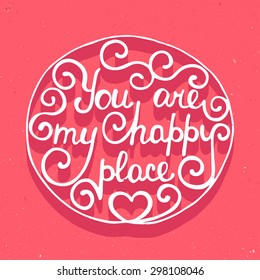 Card with hand drawn typography design element for greeting cards, posters and print. You are my happy place in circle on pink background