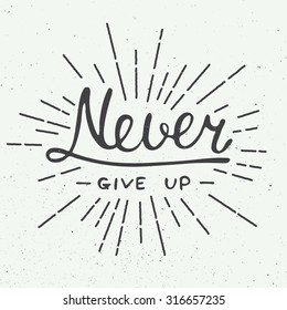 Card with hand drawn typography design element for greeting cards, posters and print. Never give up isolated on vintage background