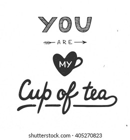 Card with hand drawn unique typography design element for greeting cards, prints and posters. You are my cup of tea in vintage style on white. Handwritten lettering. Hand drawn design elements.