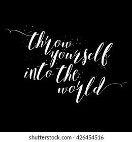 Card with hand drawn unique typography design element for greeting cards and posters. Throw yourself into the world in vintage style. Adventure inspirational illustration on black background.