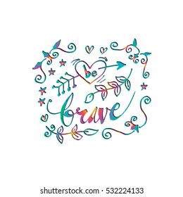 Card with hand drawn unique typography design element for greeting cards, decoration, prints and posters. Quote Be Brave in vintage style. Handwritten lettering.