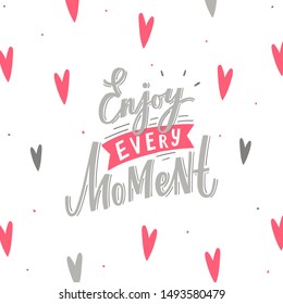 Card with hand lettering phrase enjoy every moment with hearts background. Modern romantic typography print.