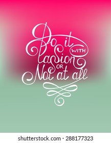 Card with handdrawn typography design element for greeting cards, posters and print. Quote "Do it with passion or not at all" on blurred background