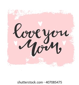 Card of Happy Mothers Day. Trendy lettering. Love you mom. Happy mothers day. Hand drawn letters and textures. Parents day. Care of  your family. Paper texture.