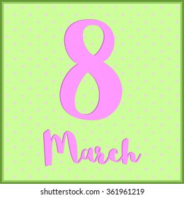 Card for the holiday with bright pink fuchsia inscription on March 8 at the pale light green background with polka dot style in the frame.