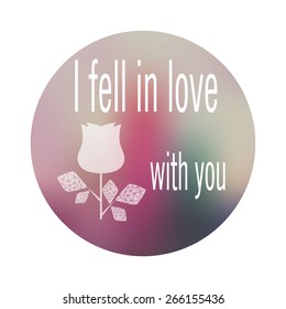 Card. Icon with the words, I fell in love with you. Vector graphics. Blurred background. Infographics.