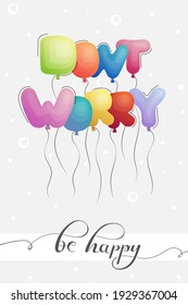 Card with the inscription "Don't worry" of multi-colored letters in the form of balloons on a gray background. The inscription below "Be happy".