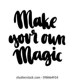 Card with inscription "Make your own magic!" in a trendy calligraphic style. It can be used for invitation cards, brochures, poster, t-shirts, mugs, phone case etc.
