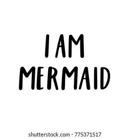 Card with inscription: I am mermaid,  in a trendy lettering style. It can be used for cards, brochures, poster, t-shirts, mugs, phone case etc.