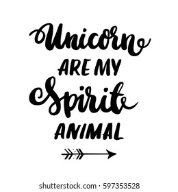 Card with inscription "Unicorn are my spirit animal"  in a trendy calligraphic style. It can be used for invitation cards, brochures, poster, t-shirts, mugs, phone case etc.