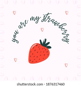 card with the inscription you are my strawberry and strawberry illustration