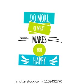Card with lettering do more of what makes you happy. Vector illustration