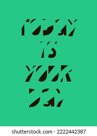 Card. Lettering: Today is your day with highlights. There are dots on the print for decoration. Inscription with erased parts of letters. Ideal for printing invitations, greetings, decorations.
