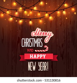 Card Merry Christmas and Happy New Year. Christmas garland with lights and lettering on a brown wooden background. Vector illustration, eps 10.