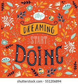 Card with motivation quote Stop dreaming start doing. Vector poster with hand drawn lettering and natural objects. 