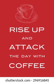 Card Motto "Rise up and attack the day with coffee". Inspiring print slogan for t-shirt. Hand drawn cup of coffee. Red background.