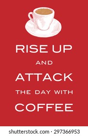 Card Motto "Rise up and attack the day with coffee". Inspiring print slogan for t-shirt. Hand drawn cup of coffee. Red background.