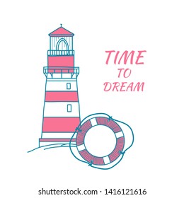 Card in a nautical theme with the lifebuoy and lighthouse. Time to dream. Doodle illustration.