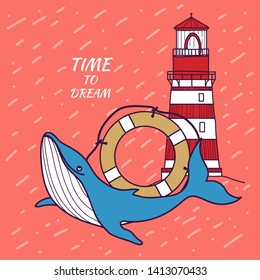 Card in a nautical theme with the whale, lifebuoy and lighthouse. Time 

to dream. Doodle illustration.