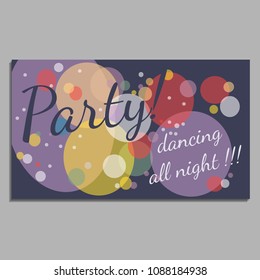 Card. Party dances all night long. Dark background with circles. Light, patch of light, disco, romanticism and holiday. Colorful hand drawn vector stock illustration.