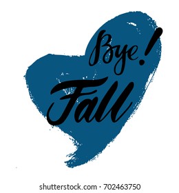 Card with phrase Bye Fall with a spot on the background. Vector isolated illustration: brush calligraphy, hand lettering. Inspirational typography poster. For calendar, postcard, label and decor.