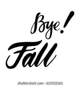 Card with phrase Bye Fall. Vector isolated illustration: brush calligraphy, hand lettering. Inspirational typography poster. For calendar, postcard, label and decor