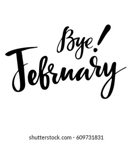 Card with phrase Bye February. Vector isolated illustration: brush calligraphy, hand lettering. Inspirational typography poster. For calendar, postcard, label and decor.